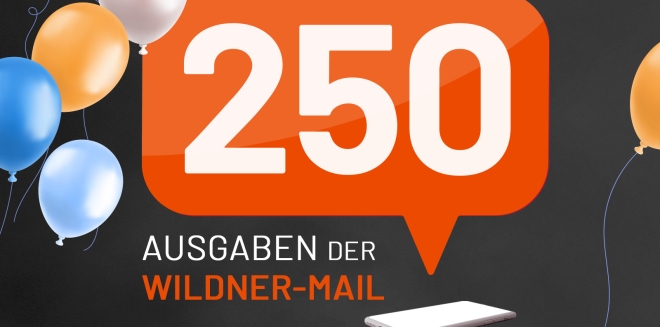 Zwischenbilanz: 250 Ausgaben unseres Newsletters „Wildner-Mail“